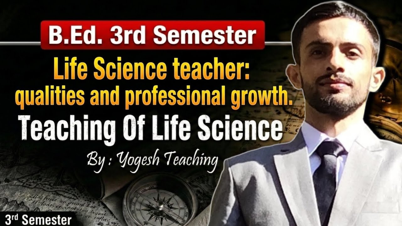 Life Science Teacher: Qualities & Professional Growth | B.Ed 3rd Semester | Yogesh Teaching 🔥