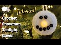 Crochet Tutorial: Snowman Tealight Cover!