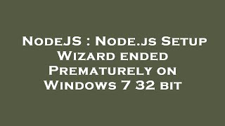 Celebrity NodeJS : Node.js Setup Wizard ended Prematurely on Windows 7 32 bit Net Worth