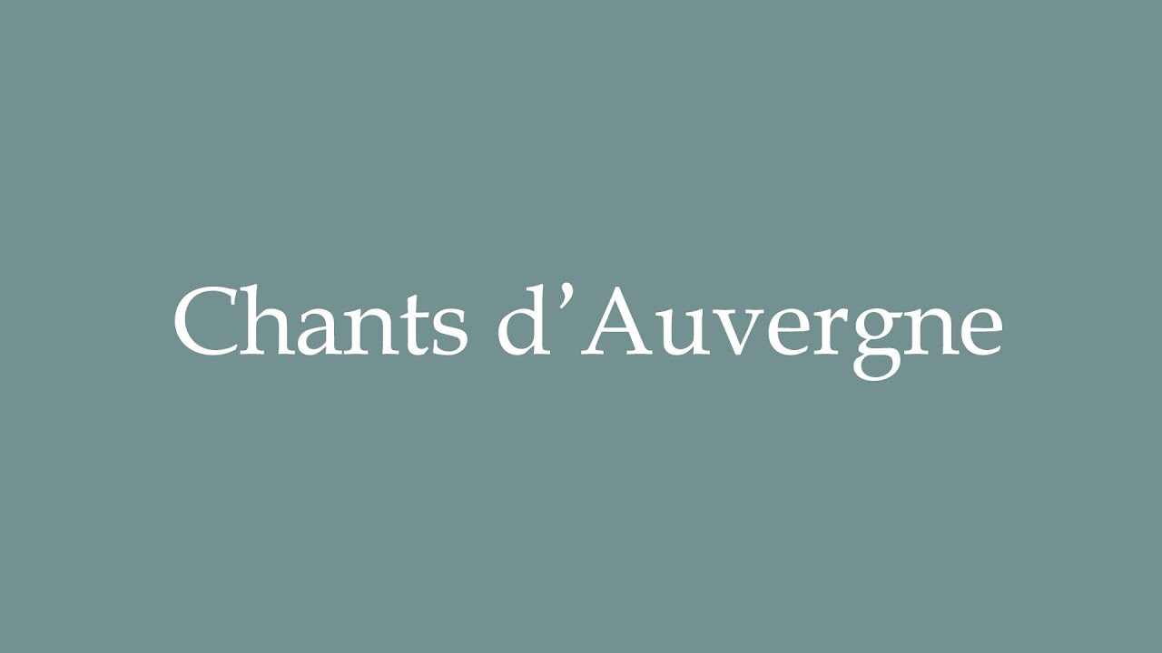 How to Pronounce ''Chants d'Auvergne'' Correctly in French YouTube