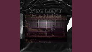 You Left Me Here.