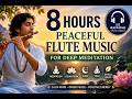 8 Hours Peaceful Flute Music for Deep Meditation Relaxing Flute Sounds, Yoga, Sleep & Stress Relief