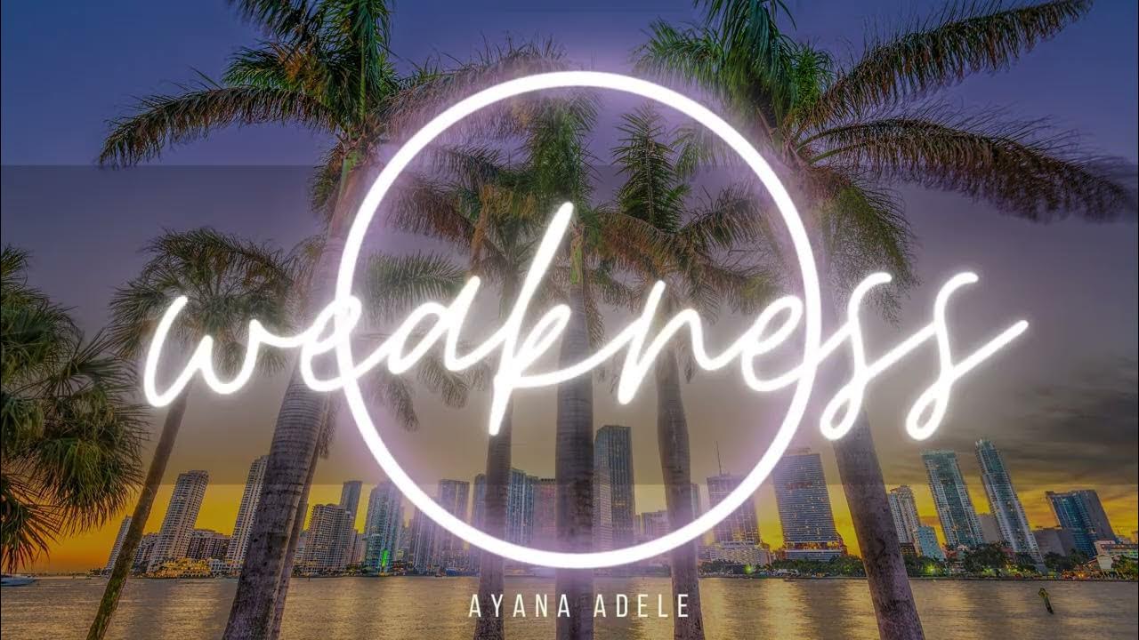 AYANA ADELE - WEAKNESS - YouTube