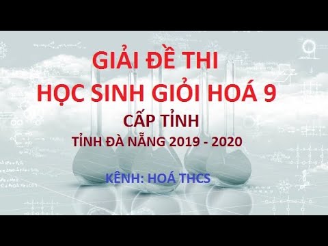 Đề thi học sinh giỏi hóa 9 cấp tỉnh | Giải chi tiết đề thi học sinh giỏi tỉnh Đà Nẵng 2019 – 2020 – Bồi dưỡng HSG Hoá THCS