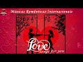 Românticas do Passado Internacionais 💓 Flash Back Internacional Melodias de Amor 💓Love Song Anos