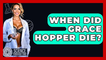 When Did Grace Hopper Die? - Science Through Time