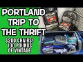 PORTLAND THRIFTING! $200 CHAIRS! 100 POUNDS OF VINTAGE CLOTHING!