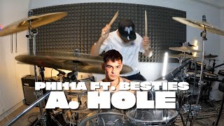 Phi11a - A. Hole Ft. BESTIES (DRUM COVER)