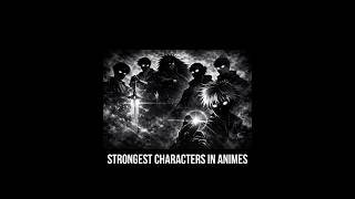 strongest characters in animes #trending