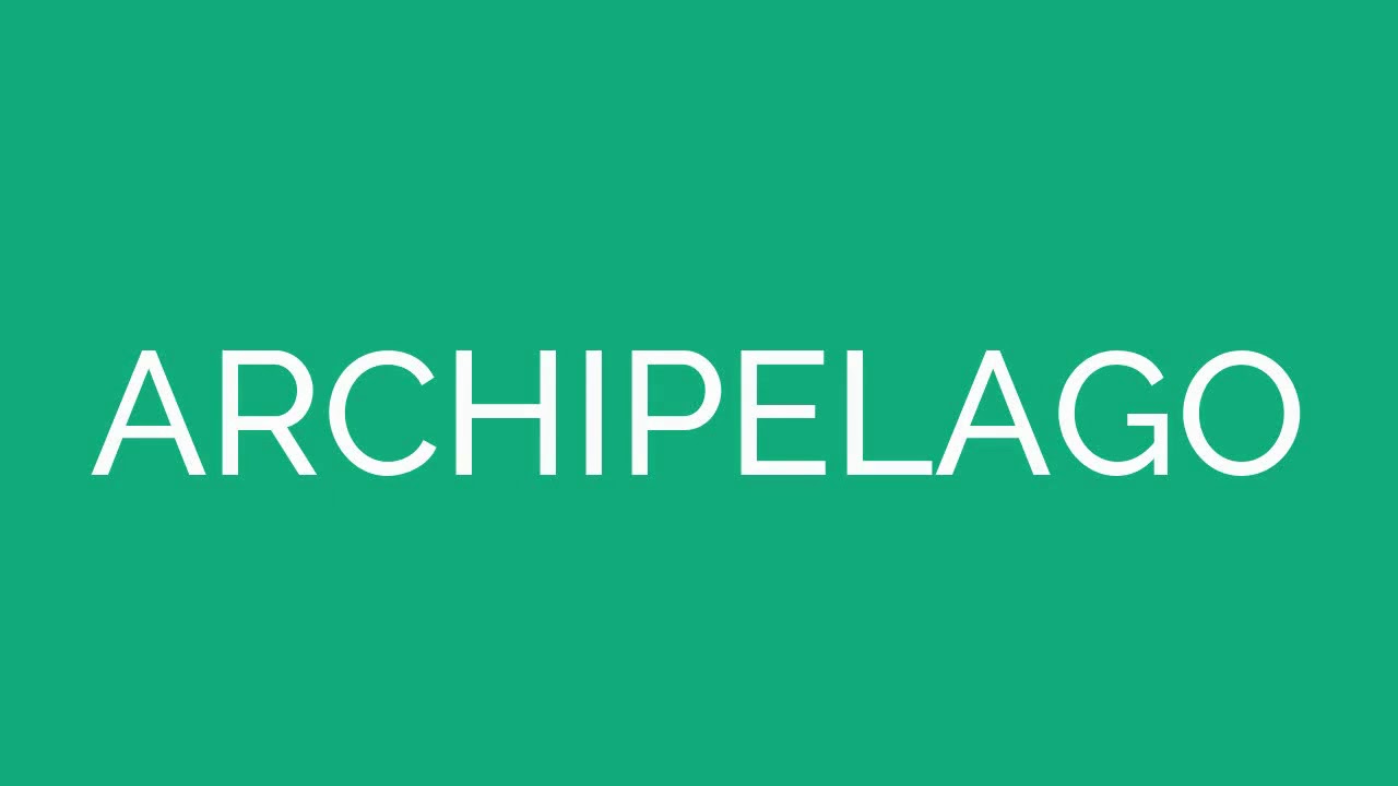 how-to-pronounce-archipelago-youtube