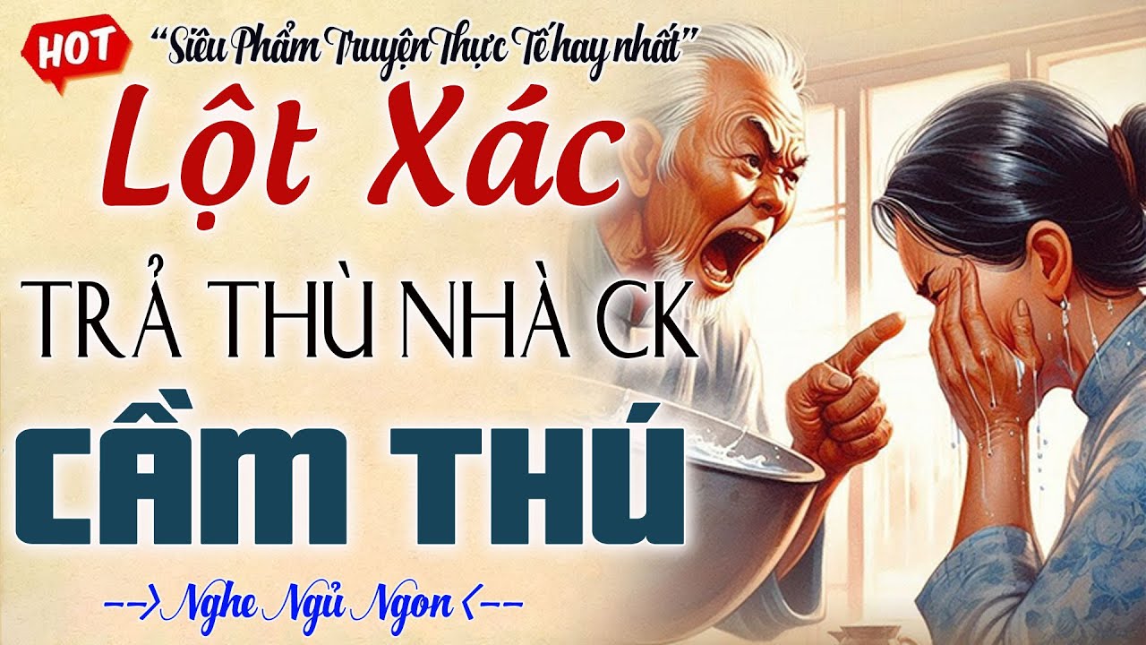 QUÁ HAY! Nghe mà sướng tai: VỢ HIỀN LỘT XÁC TRẢ THÙ NHÀ CHỒNG CẦM THÚ - kể truyện đêm khuya ngủ ngon