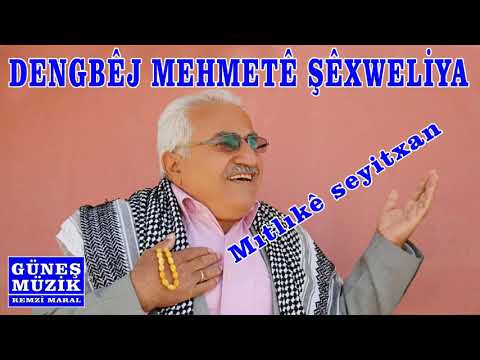 DENGBÊJ MEHMETÊ ŞÊĞWELİYA  , MITLIKÊ SEYİTĞAN