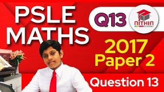 PSLE Math 2017 | Paper 2 Question 13 |  Primary 6 Singapore | Model & Grouping