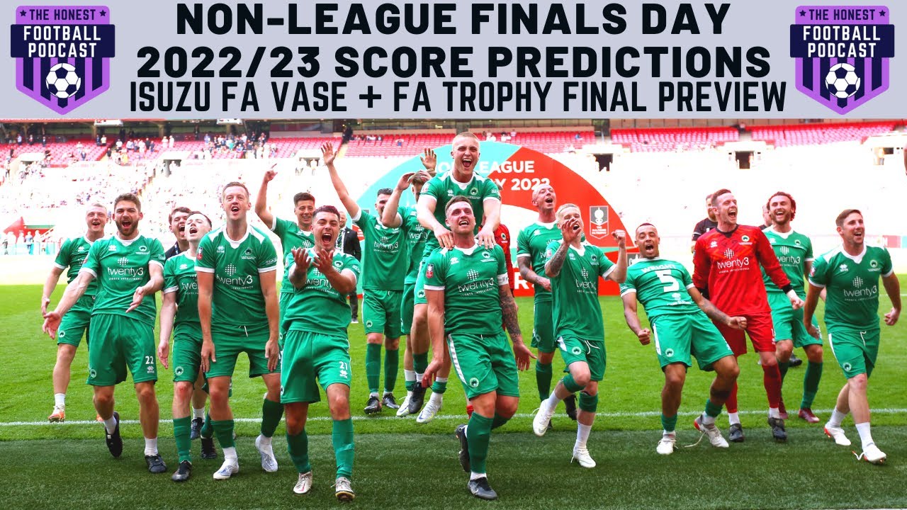 NONLEAGUE FINALS DAY 2023 PREVIEW FA VASE + FA TROPHY FINAL SCORE