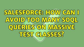 Salesforce: How can I avoid too many SOQL queries on MASSIVE test classes? (3 Solutions!!)