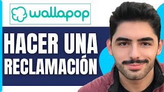 Cómo Hacer Una Reclamación En Wallapop En 2026