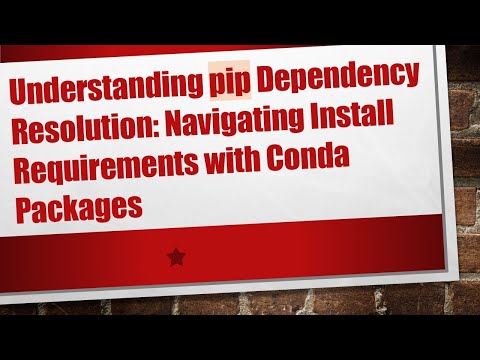 Understanding pip Dependency Resolution: Navigating Install Requirements with Conda Packages