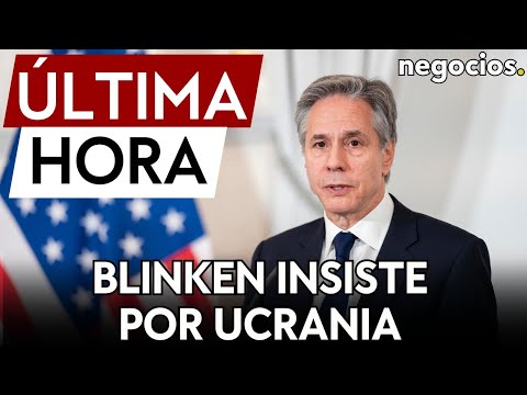 &Uacute;LTIMA HORA | Blinken insiste a Europa aunque EEUU no manda fondos a Ucrania: "seguir apoyando"