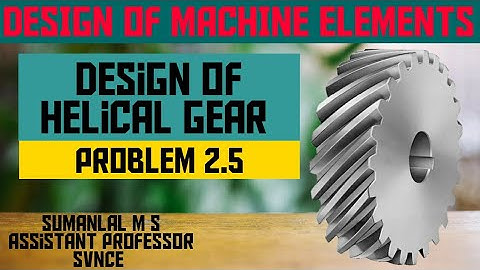 Problem 2.5: Design of Helical Gear based on Design Data Book in Malayalam Based on KTU Syllabus