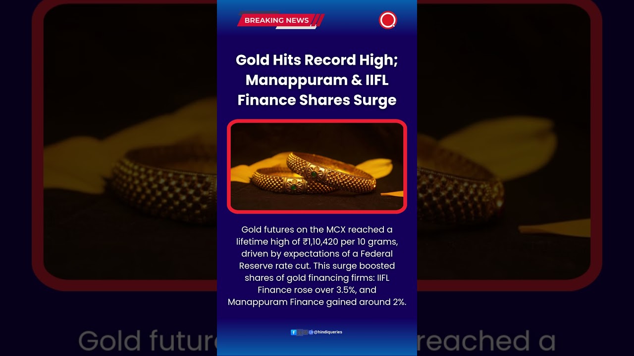 Gold Hits Record High; Manappuram & IIFL Finance Shares Surge 