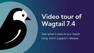 Video Tour of Wagtail 7.4