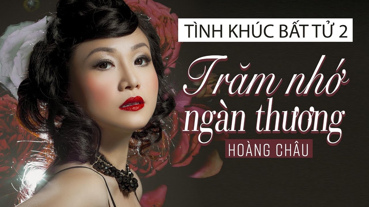 TRĂM NHỚ NGÀN THƯƠNG - HOÀNG CHÂU | TÌNH KHÚC BẤT TỬ 2 - youtube