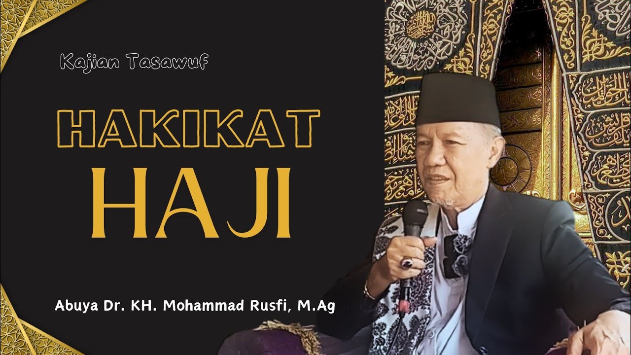 Hakikat HAJI - Abuya Dr. KH. Mohammad Rusfi, M.Ag