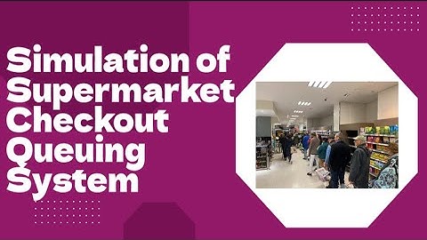Simulation of Supermarket Checkout Queuing System