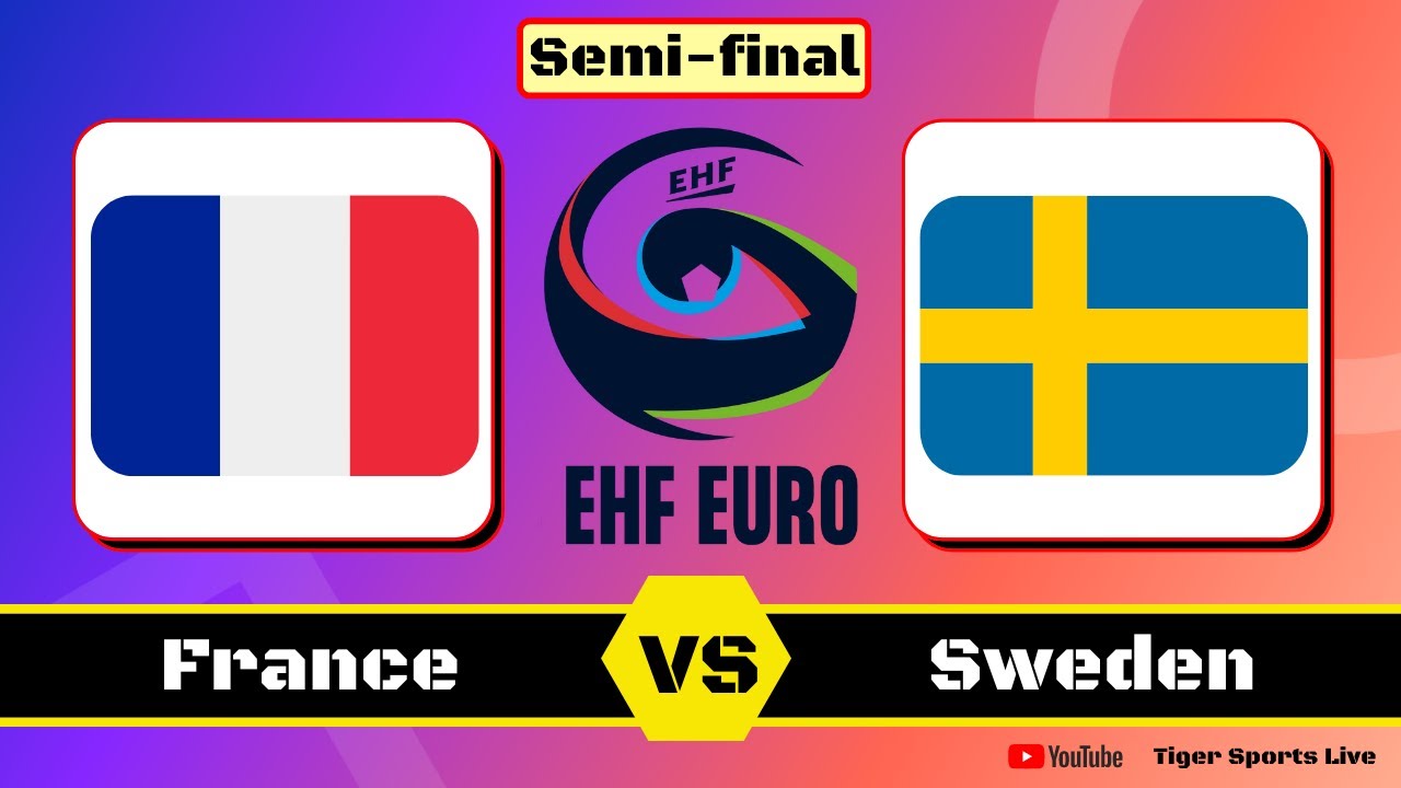 EHF EURO 2022 Live Score France vs Sweden Handball Live Score Play Offs - Semi-finals