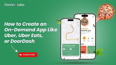 How to Create an On-Demand App Like Uber, Uber Eats, or DoorDash | iTechnolabs