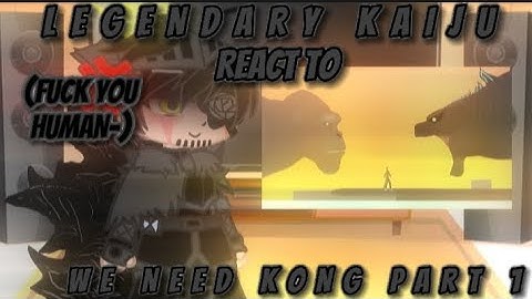 Legendary Kaiju React To We Need Kong |By @slick4785/Part 1/3|Monsterverse| Gacha Monarch