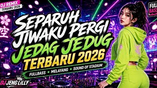 SEPARUH JIWAKU PERGI🥀‼️ DJ REMIX JEDAG JEDUG FULL BASS VIRAL TIKTOK TERBARU 2026