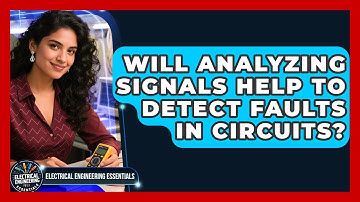 Will Analyzing Signals Help to Detect Faults in Circuits? | Electrical Engineering Essentials News