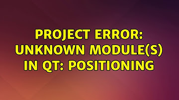 Ubuntu: Project ERROR: Unknown module(s) in QT: positioning