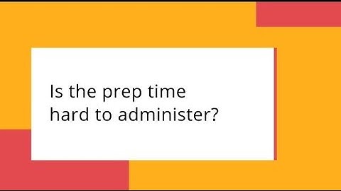 Is the prep time hard to administer?
