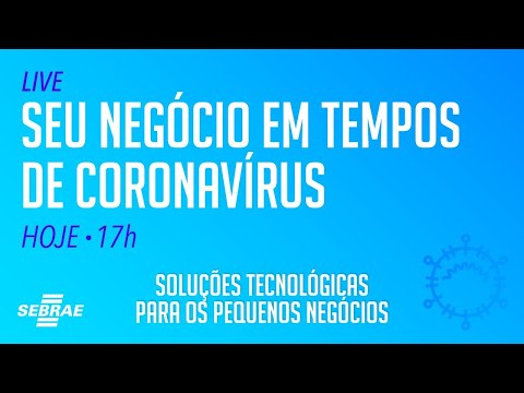 LIVE - Seu negócio em tempos de coronavírus: Tecnologias aplicáveis aos pequenos negócios