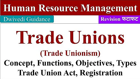 Trade Unions in HRM, Trade Unionism, Objectives of Trade Union, Trade Union Act, Trade union types - DayDayNews