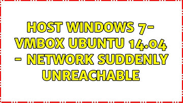 Host Windows 7- Vmbox Ubuntu 14.04 - Network suddenly unreachable