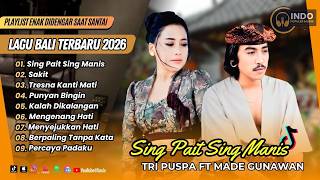 Download lagu Tri Puspa ft Made Gunawan - SING PAIT SING MANIS - SAKIT -  TRESNA KANTI MATI | LAGU BALI VIRAL 2026