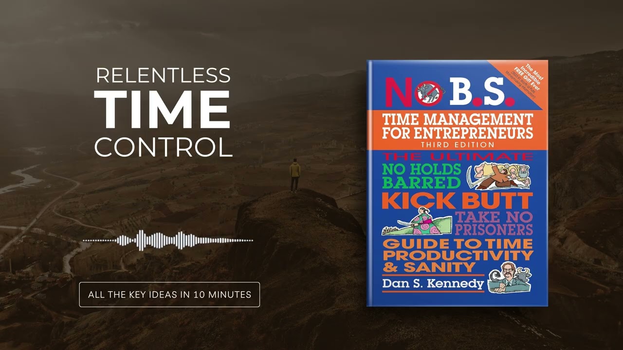 No B.S. Time Management for Entrepreneurs by Dan S. Kennedy | All book ideas in 36 minutes