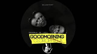 Goodmorning Clorophilla - Deborah De Luca