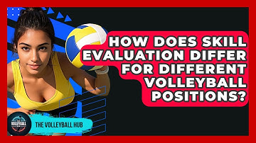 How Does Skill Evaluation Differ For Different Volleyball Positions? - The Volleyball Hub