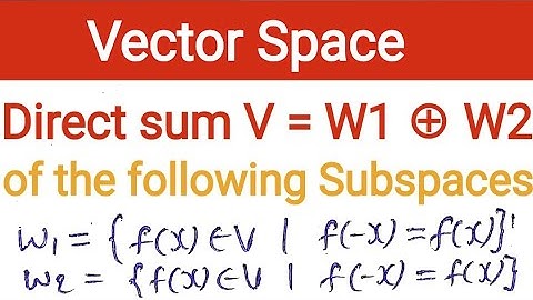 41. Direct sum of subspaces of set of even and odd functions | vector space