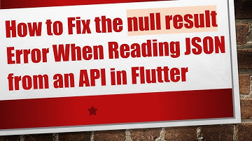 How to Fix the null result Error When Reading JSON from an API in Flutter