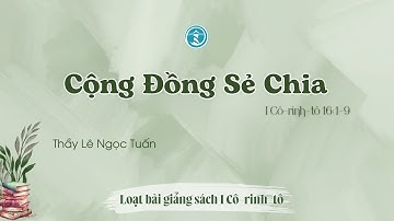 BÀI GIẢNG | CỘNG ĐỒNG SẺ CHIA | I CÔ RINH TÔ 16:1-9
