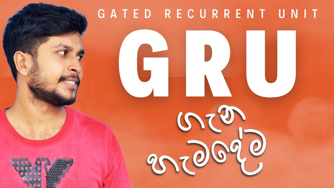 GRU ගැන හැමදේම | Gated Recurrent Unit | Sinhala - YouTube