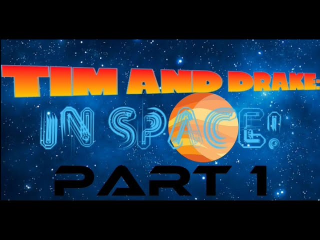 Tim and Drake: In Space! PART 1