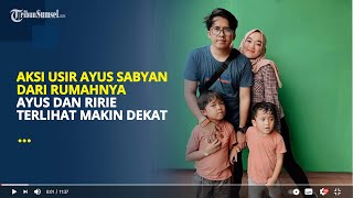 Aksi Usir Ayus Sabyan dari Rumahnya | Ayus dan Ririe Terlihat Makin Dekat