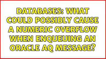 Databases: What could possibly cause a numeric overflow when enqueuing an Oracle AQ message?