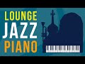 Lounge Jazz Piano: Night Music | Smooth &amp; Calming Melodies